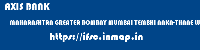 AXIS BANK  MAHARASHTRA GREATER BOMBAY MUMBAI TEMBHI NAKA-THANE WEST  ifsc code